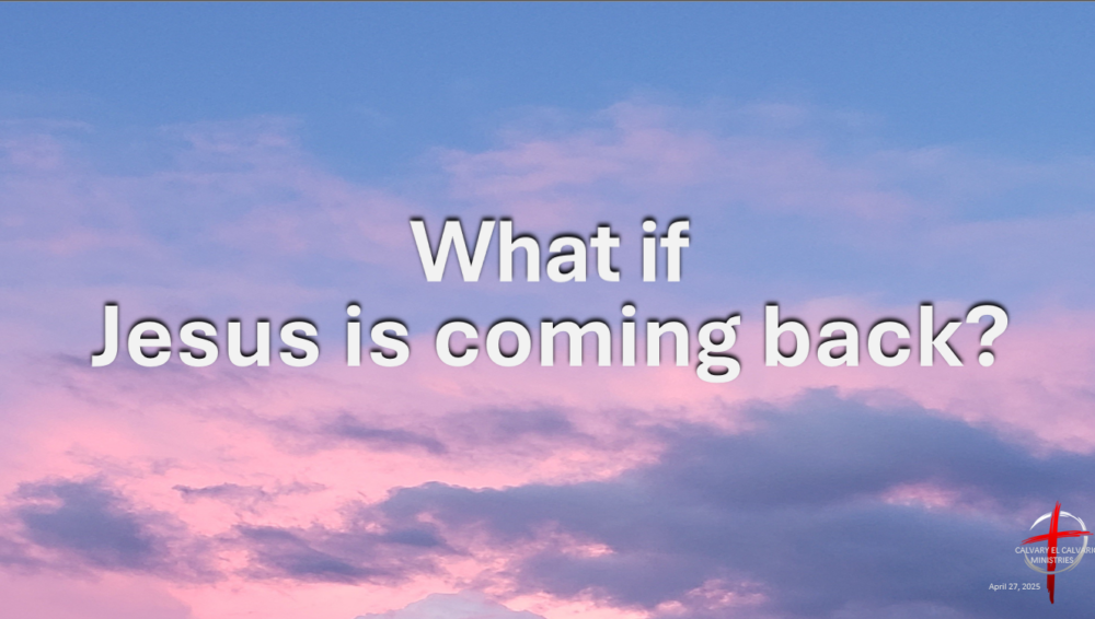 ... Jesus is coming back?